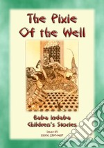 THE PIXIE OF THE WELL - A Turkish Fairy Tale: Baba Indaba Children's Stories Issue 05. E-book. Formato EPUB ebook