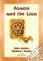 ANANSI AND THE LION - A West African Anansi Story: Baba Indaba Children's Stories - Issue 006. E-book. Formato EPUB ebook