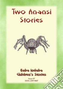 TWO ANANSI STORIES - Two more Children's Stories from Anansi the Trickster Spider: Baba Indaba Childrens Stories Issue 07. E-book. Formato Mobipocket ebook di Anon E. Mouse