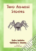 TWO ANANSI STORIES - Two more Children's Stories from Anansi the Trickster Spider: Baba Indaba Childrens Stories Issue 07. E-book. Formato EPUB ebook