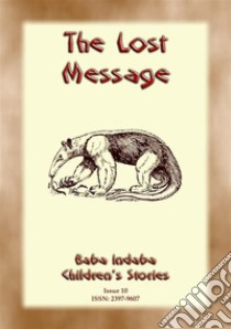 THE LOST MESSAGE - A Zulu Folk Tale with a Moral: Baba Indaba Childrens Stories Issue 010. E-book. Formato Mobipocket ebook di Anon E. Mouse