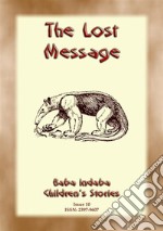 THE LOST MESSAGE - A Zulu Folk Tale with a Moral: Baba Indaba Childrens Stories Issue 010. E-book. Formato EPUB ebook