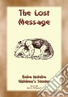 THE LOST MESSAGE - A Zulu Folk Tale with a Moral: Baba Indaba Childrens Stories Issue 010. E-book. Formato EPUB ebook