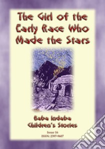 THE GIRL FROM THE EARLY RACE WHO MADE THE STARS - An African Folk Tale: Baba Indaba Children's Stories - Issue 16. E-book. Formato Mobipocket ebook di Anon E. Mouse