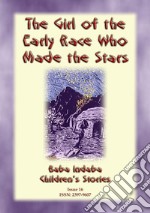 THE GIRL FROM THE EARLY RACE WHO MADE THE STARS - An African Folk Tale: Baba Indaba Children's Stories - Issue 16. E-book. Formato EPUB ebook