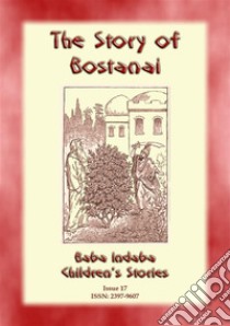 THE STORY OF BOSTANAI - A Persian/Jewish Folk Tale with a Moral: Baba Indaba Childrens Stories Issue 17. E-book. Formato Mobipocket ebook di Anon E. Mouse