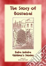 THE STORY OF BOSTANAI - A Persian/Jewish Folk Tale with a Moral: Baba Indaba Childrens Stories Issue 17. E-book. Formato EPUB ebook