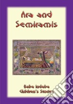 ARA AND SEMIRAMIS - An Armenian Legend: Baba Indaba Childrens Stories Issue 20. E-book. Formato EPUB ebook