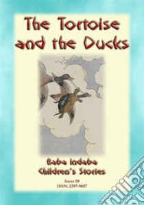 THE TORTOISE AND THE DUCKS - An Aesop's Fable: A Baba Indaba Children's Story Issue 08. E-book. Formato PDF ebook di Anon E. Mouse