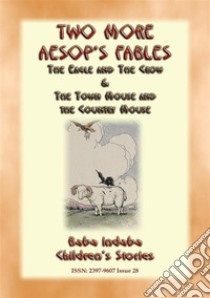 TWO MORE AESOPS FABLES - The Eagle and the Crow PLUS The Town Mouse and the Country Mouse: Baba Indaba Childrens Stories Issue 028. E-book. Formato PDF ebook di Anon E. Mouse