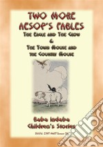 TWO MORE AESOPS FABLES - The Eagle and the Crow PLUS The Town Mouse and the Country Mouse: Baba Indaba Childrens Stories Issue 028. E-book. Formato EPUB ebook