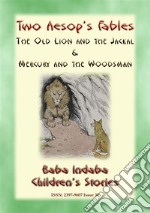 TWO AESOPS FABLES - The Old Lion and the Jackal PLUS Mercury and the Woodsman: Baba Indaba Childrens Stories Issue 030. E-book. Formato EPUB ebook