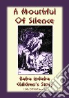 A MOUTHFUL OF SILENCE - An English Fairy Tale: Baba Indaba Childrens Stories Issue 033. E-book. Formato PDF ebook