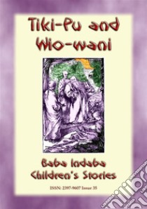 The Story of Tiki-Pu and Wio-Wani - A Chinese Fairy Tale: Baba Indaba Childrens Stories Issue 035. E-book. Formato PDF ebook di Anon E. Mouse