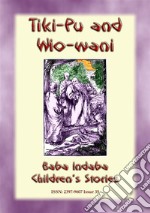 The Story of Tiki-Pu and Wio-Wani - A Chinese Fairy Tale: Baba Indaba Childrens Stories Issue 035. E-book. Formato EPUB