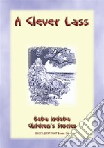 A CLEVER LASS - An Eastern European Fairy Tale: Baba Indaba Childrens Stories Issue 036. E-book. Formato EPUB