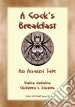 A Cocks Breakfast - A Jamaican Anansi Tale: Baba Indaba Childrens Stories Issue 037. E-book. Formato EPUB ebook