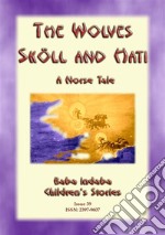 THE WOLVES SKÖLL AND HATI - A Norse and Viking Legend: Baba Indaba Childrens Stories Issue 039. E-book. Formato EPUB ebook