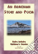 AN ARMENIAN STORY AND ARMENIAN POEM - Artashes And Satenik PLUS The Tears Of The AraxesBaba Indaba Childrens Stories Issue 040. E-book. Formato EPUB ebook