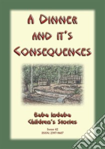 A DINNER AND ITS CONSEQUENCES - A Nipmuck Native American Tale: Baba Indaba Childrens Stories Issue 042. E-book. Formato PDF ebook di Anon E Mouse