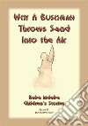 WHY A BUSHMAN THROWS SAND INTO THE AIR - A San bushman tale from Namibia: Baba Indaba Childrens Stories Issue 043. E-book. Formato EPUB ebook