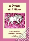 A DOZEN AT A BLOW - a eUROPEAN fAIRY tALE: Baba Indaba Childrens Stories Issue 044. E-book. Formato EPUB ebook