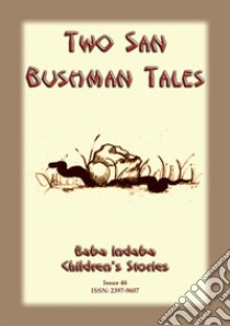 TWO BUSHMEN TALES - How the Coming of a Snake Announces a Death in the Family PLUS The Resurrection of the Ostrich: Baba Indaba Childrens Stories Issue 046. E-book. Formato PDF ebook di Anon E Mouse