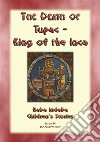 THE DEATH OF TUPAC KING OF THE INCA - A Story from Ancient Peru: Baba Indaba Childrens Stories Issue 048. E-book. Formato PDF ebook