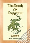 THE BOOK OF DRAGONS - 8 Dragon stories from the pen of Edith Nesbit. E-book. Formato EPUB ebook