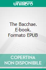 The Bacchae. E-book. Formato EPUB ebook di Euripides