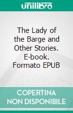 The Lady of the Barge and Other Stories. E-book. Formato EPUB ebook