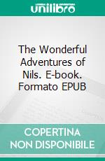 The Wonderful Adventures of Nils. E-book. Formato EPUB ebook di Selma Lagerlof