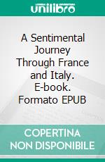 A Sentimental Journey Through France and Italy. E-book. Formato PDF ebook di Laurence Sterne