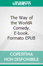 The Way of the WorldA Comedy. E-book. Formato EPUB ebook di William Congreve