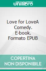 Love for LoveA Comedy. E-book. Formato PDF ebook di William Congreve