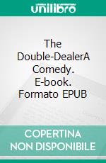 The Double-DealerA Comedy. E-book. Formato Mobipocket ebook di William Congreve