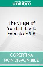 The Village of Youth. E-book. Formato EPUB ebook