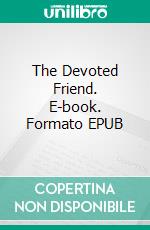 The Devoted Friend. E-book. Formato EPUB ebook