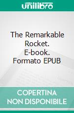 The Remarkable Rocket. E-book. Formato PDF ebook