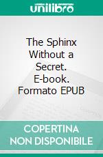 The Sphinx Without a Secret. E-book. Formato EPUB ebook