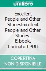 Excellent People and Other StoriesExcellent People and Other Stories. E-book. Formato EPUB ebook