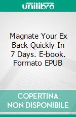 Magnate Your Ex Back Quickly In 7 Days. E-book. Formato EPUB ebook