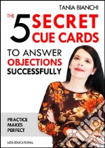 The 5 secret cue cards to answer objections successfully. E-book. Formato EPUB ebook