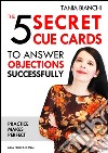 The 5 secret cue cards to answer objections successfully. E-book. Formato EPUB ebook