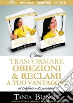 Come Trasformare Obiezioni e Reclami A Tuo Vantaggio: al telefono e di persona. E-book. Formato EPUB ebook