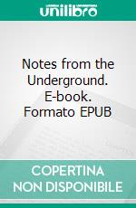 Notes from the Underground. E-book. Formato PDF ebook di Fyodor Dostoyevsky