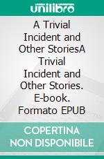 A Trivial Incident and Other StoriesA Trivial Incident and Other Stories. E-book. Formato EPUB