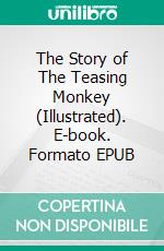 The Story of The Teasing Monkey (Illustrated). E-book. Formato EPUB ebook di Helen Bannerman