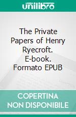 The Private Papers of Henry Ryecroft. E-book. Formato EPUB ebook