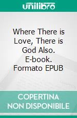 Where There is Love, There is God Also. E-book. Formato EPUB ebook